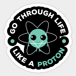 Go Through Life Like A Proton Sticker